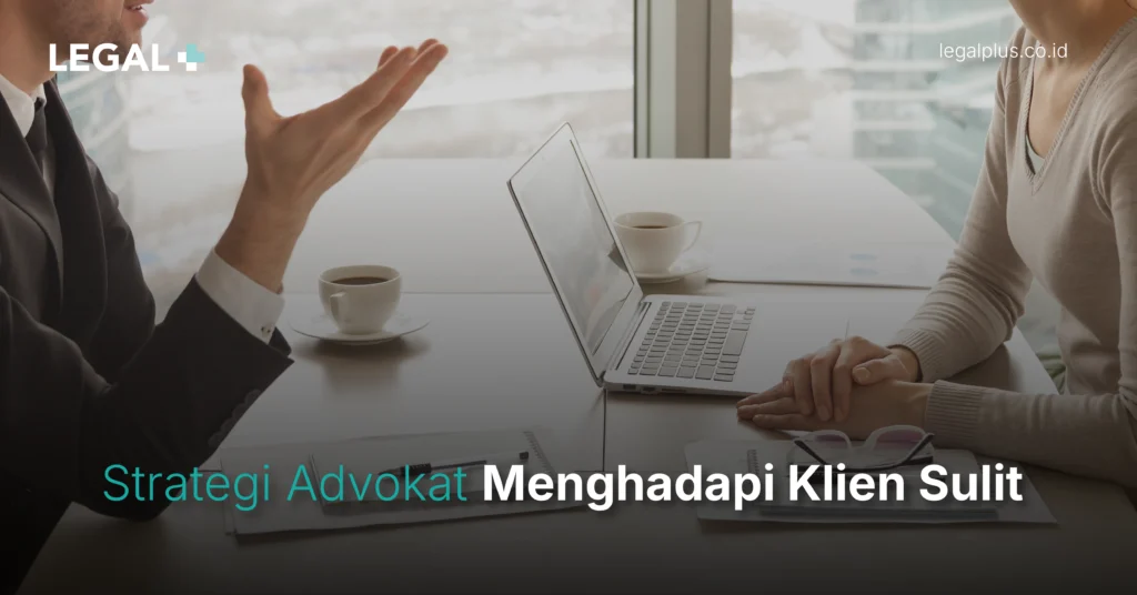 Legal Plus - Strategi Advokat Menghadapi Klien