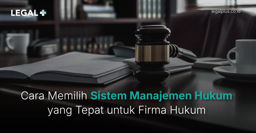Legal Plus - Memilih Sistem Manajemen Hukum
